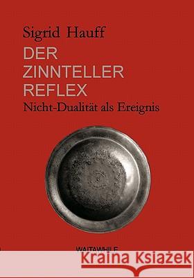 Der Zinnteller-Reflex: Nicht-Dualität als Ereignis Hauff, Sigrid 9783833442346 Books on Demand - książka