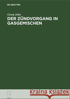 Der Zündvorgang in Gasgemischen Georg Jahn 9783486768381 Walter de Gruyter - książka