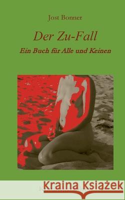 Der Zu-Fall: Ein Buch für Alle und Keinen Jost Bonner 9783756209699 Books on Demand - książka