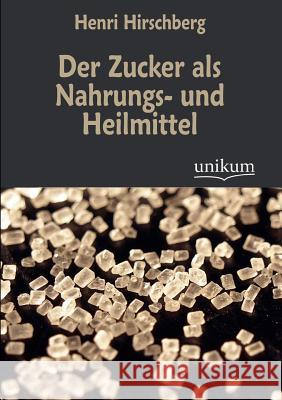 Der Zucker als Nahrungs- und Heilmittel Henri Hirschberg 9783845742540 Europaischer Hochschulverlag Gmbh & Co. Kg - książka