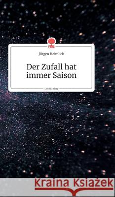 Der Zufall hat immer Saison. Life is a Story - story.one Heimlich, Jürgen 9783990870501 Story.One Publishing - książka