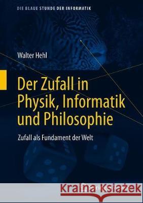 Der Zufall in Physik, Informatik Und Philosophie: Zufall ALS Fundament Der Welt Walter Hehl 9783658320621 Springer Vieweg - książka