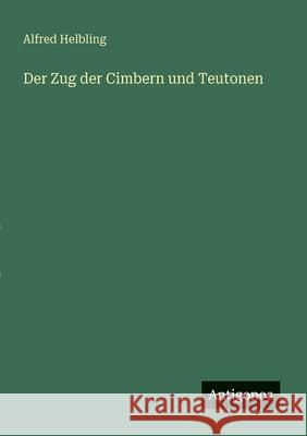 Der Zug der Cimbern und Teutonen Alfred Helbling 9783563167014 Antigonos Verlag - książka