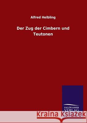 Der Zug der Cimbern und Teutonen Helbling, Alfred 9783846025130 Salzwasser-Verlag Gmbh - książka