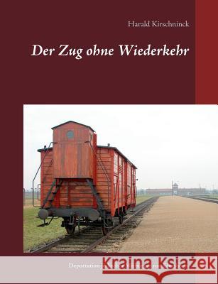 Der Zug ohne Wiederkehr: Die Deportationen jüdischer Mitbürger von Elmshorn Kirschninck, Harald 9783746030586 Books on Demand - książka