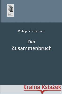 Der Zusammenbruch Philipp Scheidemann 9783955641184 Ehv-History - książka
