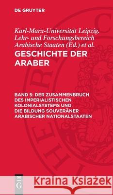 Der Zusammenbruch Des Imperialistischen Kolonialsystems Und Die Bildung Souver?ner Arabischer Nationalstaaten Karl-Marx-Universit?t Leipzig Lehr- Und  Lothar Rathmann 9783112707982 de Gruyter - książka