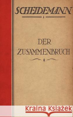 Der Zusammenbruch: Nachdruck der Originalausgabe von 1921 Scheidemann, Philipp 9783863472139 Severus - książka