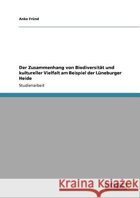 Der Zusammenhang von Biodiversität und kultureller Vielfalt am Beispiel der Lüneburger Heide Anke F 9783640712960 Grin Verlag - książka