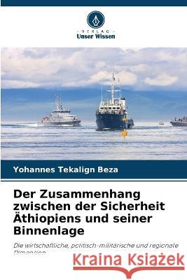 Der Zusammenhang zwischen der Sicherheit ?thiopiens und seiner Binnenlage Yohannes Tekalign Beza 9786205672730 Verlag Unser Wissen - książka