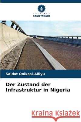 Der Zustand der Infrastruktur in Nigeria Onikosi-Alliyu, Saidat 9786208757830 Verlag Unser Wissen - książka