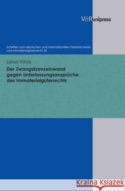 Der Zwangslizenzeinwand Gegen Unterlassungsanspruche Des Immaterialguterrechts Lena Vitols 9783847101031 V&r Unipress - książka