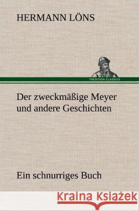 Der zweckmäßige Meyer und andere Geschichten Löns, Hermann 9783847269885 TREDITION CLASSICS - książka