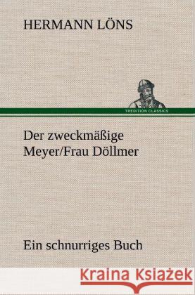 Der zweckmäßige Meyer/Frau Döllmer Löns, Hermann 9783847255628 TREDITION CLASSICS - książka