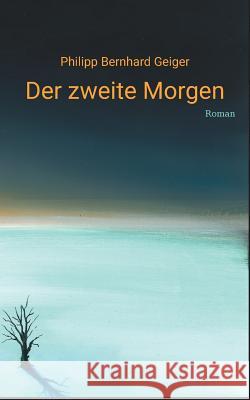 Der zweite Morgen Philipp Bernhard Geiger 9783744831253 Books on Demand - książka