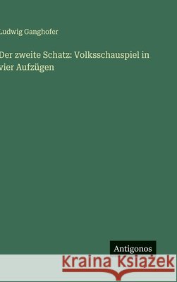 Der zweite Schatz: Volksschauspiel in vier Aufz?gen Ludwig Ganghofer 9783563101704 Antigonos Verlag - książka