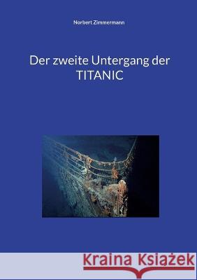 Der zweite Untergang der TITANIC Norbert Zimmermann 9783756873692 Books on Demand - książka