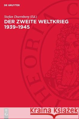 Der Zweite Weltkrieg 1939-1945: Wirklichkeit Und F?lschung Deutschen Sektion Der Kommission Der His Stefan Doernberg 9783112721544 de Gruyter - książka