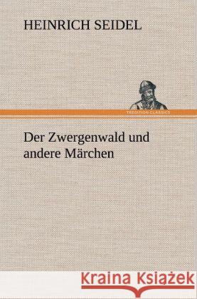 Der Zwergenwald und andere Märchen Seidel, Heinrich 9783847261490 TREDITION CLASSICS - książka