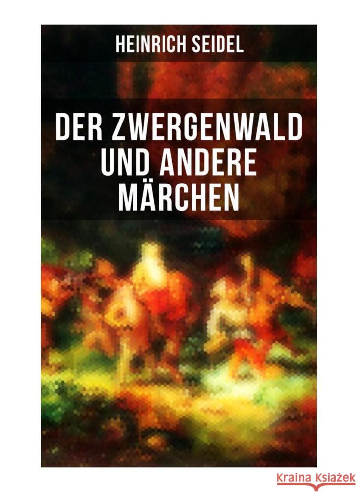 Der Zwergenwald und andere Märchen Seidel, Heinrich 9788027256976 Musaicum Books - książka