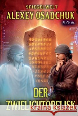 Der Zwielichtobelisk (Spiegelwelt Buch #4): LitRPG-Serie Alexey Osadchuk 9788076192560 Magic Dome Books - książka