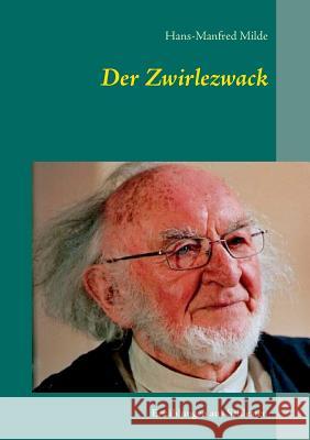 Der Zwirlezwack: Erzählungen aus Schlesien Milde, Hans-Manfred 9783734758416 Books on Demand - książka