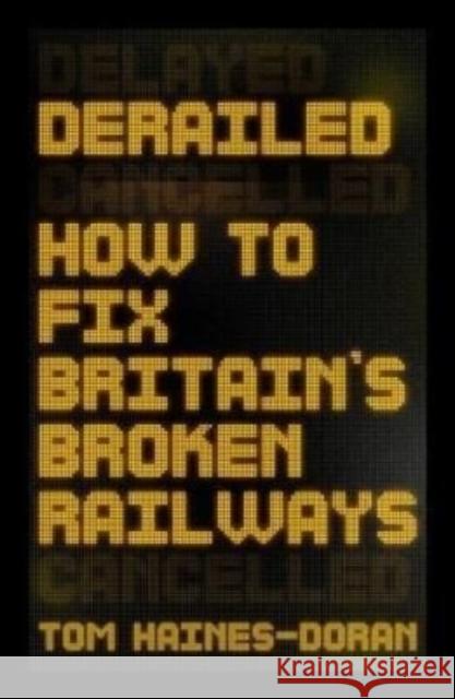 Derailed: How to Fix Britain's Broken Railways Tom Haines-Doran Julie Froud 9781526164056 Manchester University Press - książka