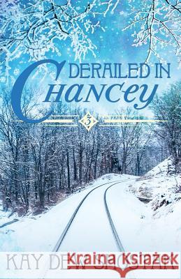 Derailed in Chancey Kay Dew Shostak   9780996243049 Kay Dew Shostak - książka