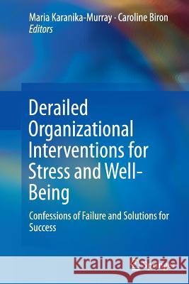 Derailed Organizational Interventions for Stress and Well-Being: Confessions of Failure and Solutions for Success Karanika-Murray, Maria 9789402401639 Springer - książka