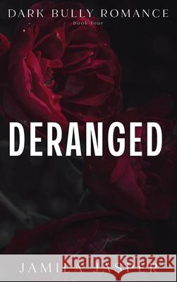 Deranged: Dark Bully BWWM Romance Jamila Jasper 9798330317752 Jamila Jasper Romance - książka