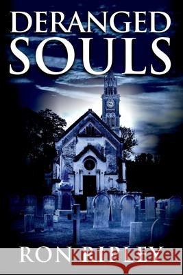 Deranged Souls: Supernatural Horror with Scary Ghosts & Haunted Houses Scare Street Kathryn S Ron Ripley 9781686522383 Independently Published - książka