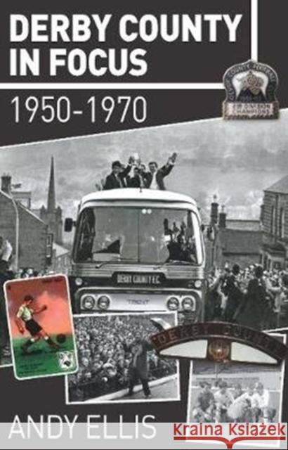 Derby County in Focus: 1950–1970 Andy Ellis 9781780915937 JMD Media - książka