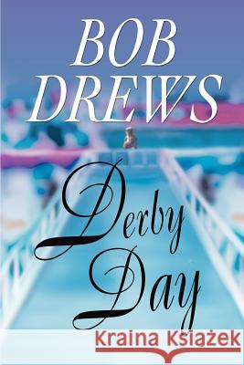 Derby Day Bob Drews 9780595271795 Authors Choice Press - książka