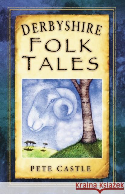 Derbyshire Folk Tales Pete Castle 9780752453880 The History Press Ltd - książka