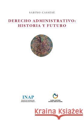 Derecho Administrativo: Historia y Futuro Sabino Cassese 9788494142635 Global Law Press S.L. - książka