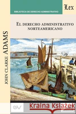Derecho Administrativo Norteamericano John Clarke Adams 9789563927023 Ediciones Olejnik - książka