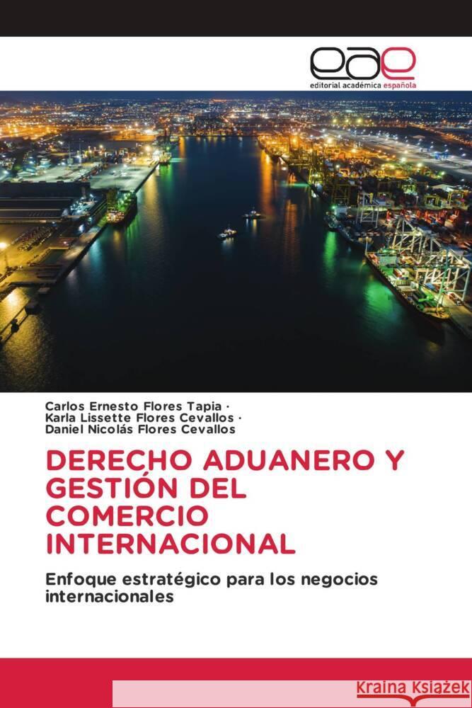 DERECHO ADUANERO Y GESTIÓN DEL COMERCIO INTERNACIONAL Flores Tapia, Carlos Ernesto, Flores Cevallos, Karla Lissette, Flores Cevallos, Daniel Nicolás 9783841767981 Editorial Académica Española - książka