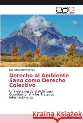 Derecho al Ambiente Sano como Derecho Colectivo Ramírez Roa, Luis Arturo 9786139090235 Editorial Académica Española - książka