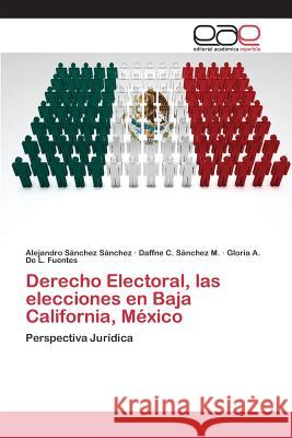 Derecho Electoral, las elecciones en Baja California, México Sánchez Sánchez Alejandro 9783659098741 Editorial Academica Espanola - książka
