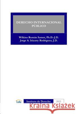 Derecho Internacional Publico WILKINS ROMAN SAMOT, JORGE A. IRIZARRY RODRIGUEZ 9781300872399 Lulu.com - książka