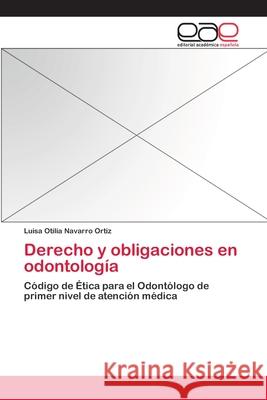 Derecho y obligaciones en odontología Navarro Ortiz, Luisa Otilia 9783659039003 Editorial Acad Mica Espa Ola - książka