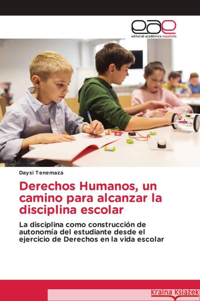 Derechos Humanos, un camino para alcanzar la disciplina escolar Tenemaza, Daysi 9786203886429 Editorial Académica Española - książka