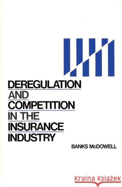Deregulation and Competition in the Insurance Industry Banks McDowell 9780899303819 Quorum Books - książka