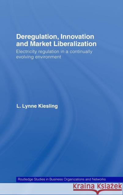 Deregulation, Innovation and Market Liberalization: Electricity Regulation in a Continually Evolving Environment Kiesling, L. Lynne 9780415772822 TAYLOR & FRANCIS LTD - książka