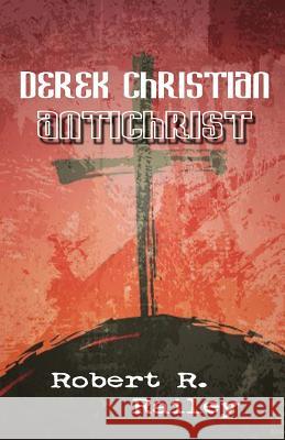 Derek Christian, Antichrist Robert Railey 9781622491711 Biblio Publishing - książka
