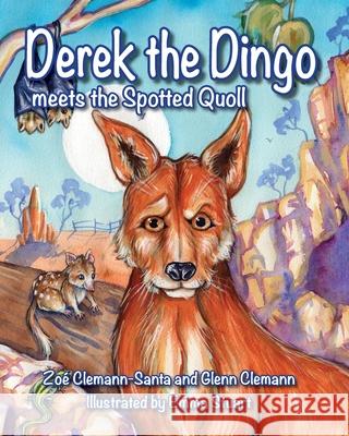Derek The Dingo Meets The Spotted Quoll Zo Clemann-Santa Glenn Clemann Emma Stuart 9781922764126 Michael Hanrahan Publishing - książka