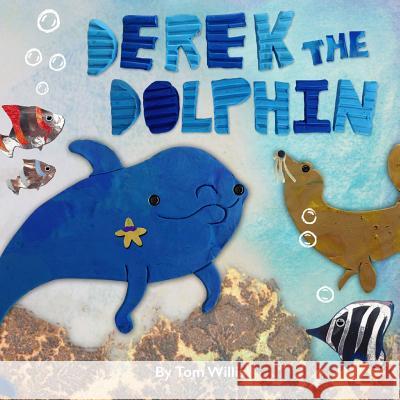 Derek the Dolphin Tom Willis 9781506063621 Createspace - książka