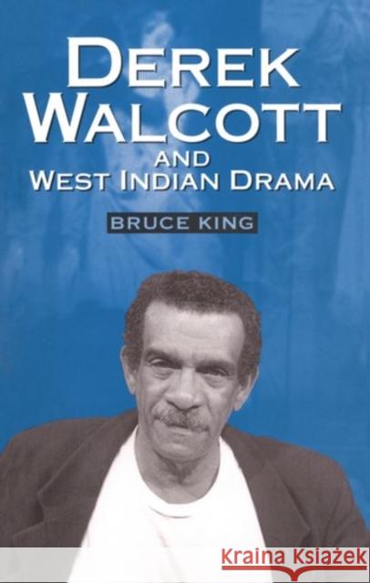 Derek Walcott & West Indian Drama: Not Only a Playwright But a Company the Trinidad Theatre Workshop 1959-1993 King, Bruce 9780198184645 Oxford University Press - książka