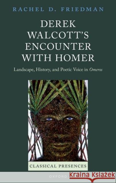 Derek Walcott's Encounter with Homer: Landscape, History, and Poetic Voice in Omeros Rachel D. (Vassar College) Friedman 9780198802549 Oxford University Press - książka
