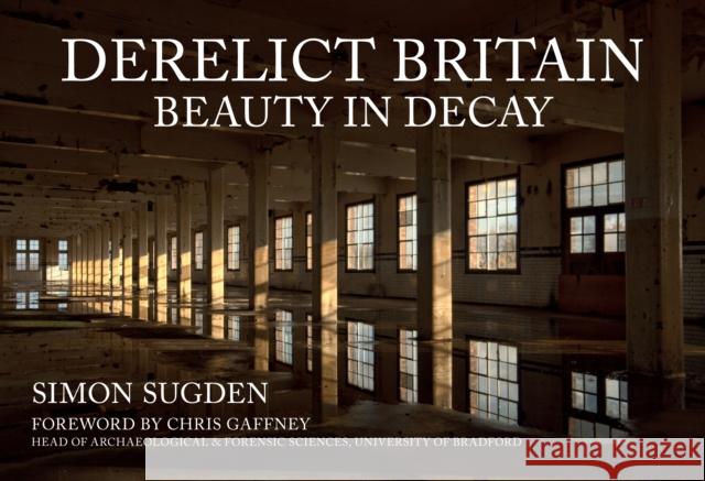 Derelict Britain: Beauty in Decay Simon Sugden 9781398104082 Amberley Publishing - książka